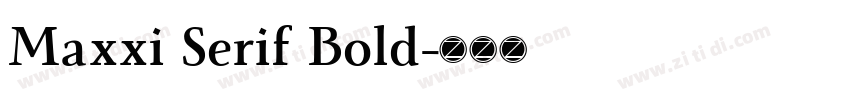 Maxxi Serif Bold字体转换 Maxxi Serif Bold字体转换